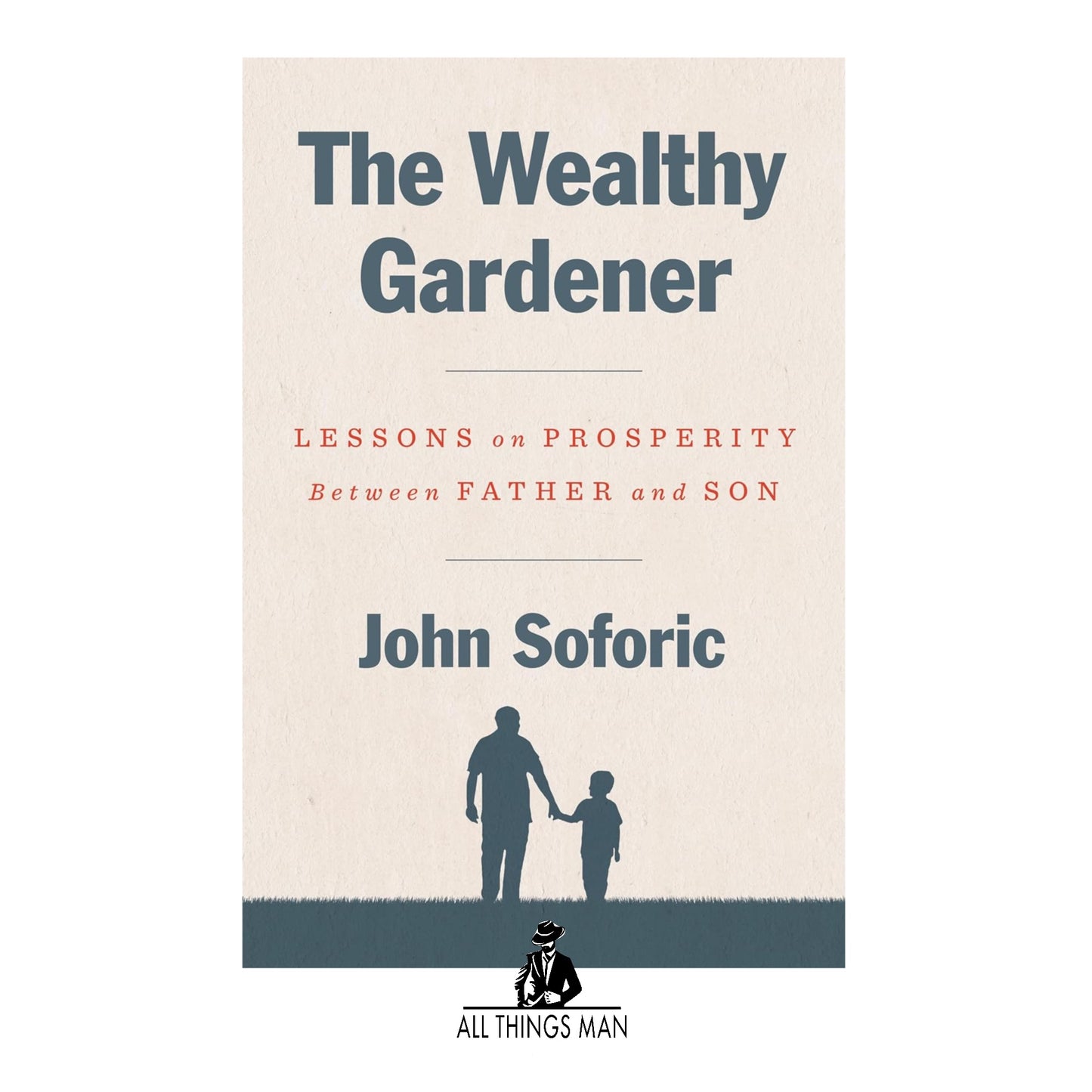 The Wealthy Gardener: Lessons on Prosperity Between Father and Son - Hardback