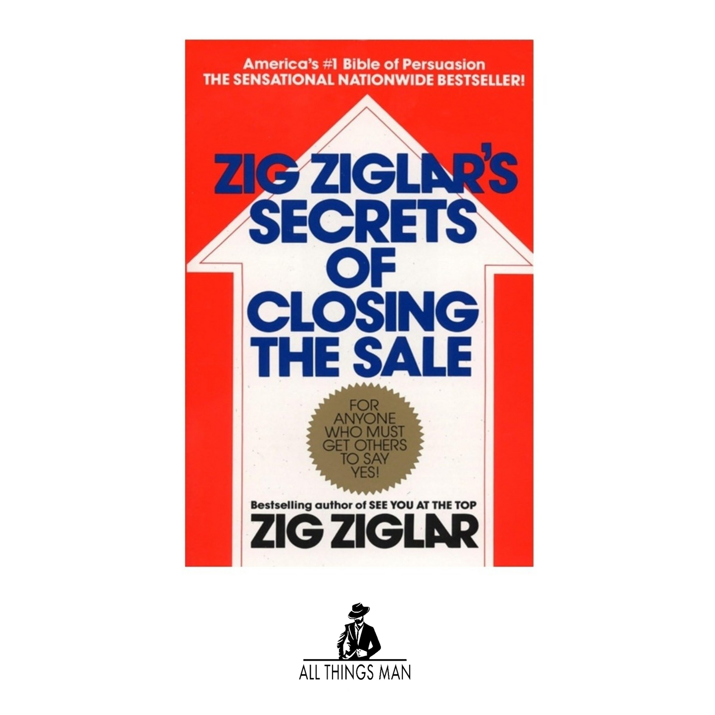 Zig Ziglar's Secrets of Closing the Sale: For Anyone Who Must Get Others to Say Yes!- Paperback