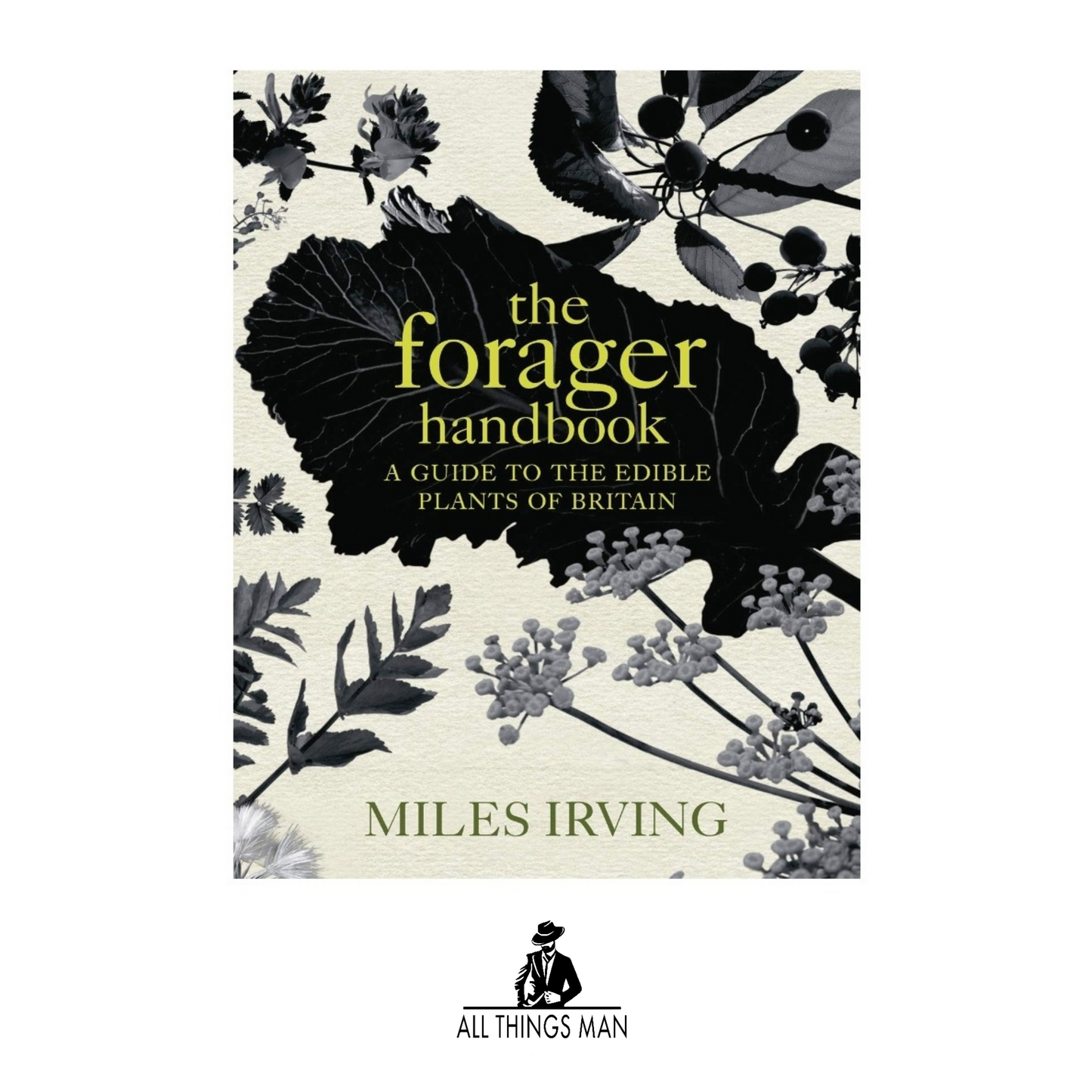 The Forager Handbook: A Guide to the Edible Plants of Britain- Hardcover